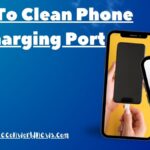 how to clean phone charging port